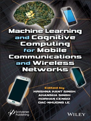 cover image of Machine Learning and Cognitive Computing for Mobile Communications and Wireless Networks